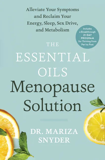 The Essential Oils Menopause Solution: Alleviate Your Symptoms and Reclaim Your Energy, Sleep, Sex Drive, and Metabolism - Hardcover