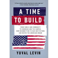 A Time to Build: From Family and Community to Congress and the Campus, How Recommitting to Our Institutions Can Revive the American Dream - Paperback