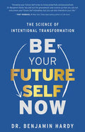 Be Your Future Self Now: The Science of Intentional Transformation - Paperback