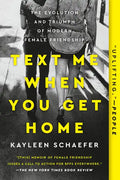 Text Me When You Get Home: The Evolution and Triumph of Modern Female Friendship - Paperback