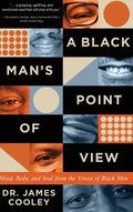 A Black Man's Point of View: Mind, Body, and Soul from the Voices of Black Men - Hardcover