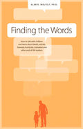 Finding the Words: How to Talk with Children and Teens about Death, Suicide, Homicide, Funerals, Cremation, and Other End-Of-Life Matters - Paperback
