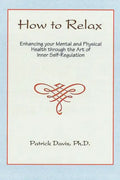How to Relax: Enhancing You Mental and Physical Health Through the Art of Inner Self-Regulation - Paperback