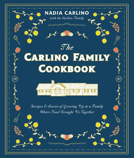 The Carlino Family Cookbook: Recipes & Stories of Growing Up in a Family Where Food Brought Us Together - Hardcover