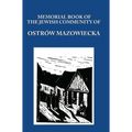 Memorial (Yizkor) Book of the Jewish Community of Ostrow Mazowiecka - Hardcover
