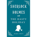 Sherlock Holmes and The Hasty Holiday - Paperback