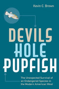 Devils Hole Pupfish: The Unexpected Survival of an Endangered Species in the Modern American West - Paperback