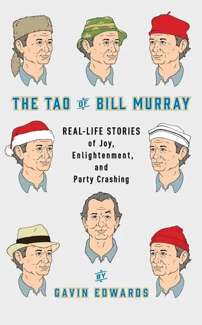 The Tao of Bill Murray: Real-Life Stories of Joy, Enlightenment, and Party Crashing - Hardcover