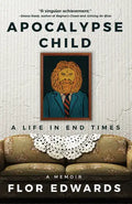 Apocalypse Child: A Life in End Times - Hardcover