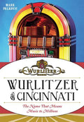 Wurlitzer of Cincinnati: The Name That Means Music to Millions - Paperback