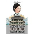 Victoria Ward and the Gilded Age of the Hawaiian Kingdom - Paperback
