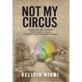 Not My Circus: Triumph Over Abuse, Trauma & Family Secrets-A Journey to Self-love, Pride & Remarkable Resilience - Hardcover