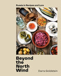 Beyond the North Wind: Russia in Recipes and Lore [A Cookbook] - Hardcover