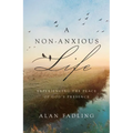 A Non-Anxious Life: Experiencing the Peace of God's Presence - Hardcover