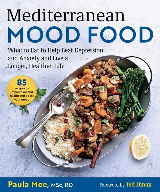 Mediterranean Mood Food: What to Eat to Help Beat Depression and Anxiety and Live a Longer, Healthier Life - Hardcover