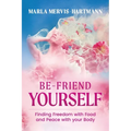 BE-Friend Yourself: Finding Freedom with Food and Peace with Your Body - Paperback