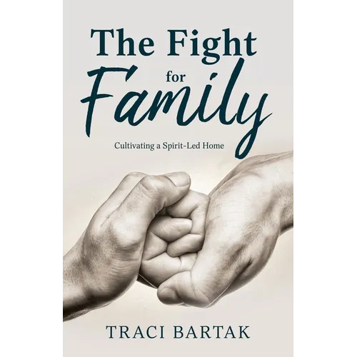 The Fight for Family: Cultivating a Spirit-Led Home - Paperback