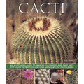 Cacti: An Illustrated Guide to Varieties, Cultivation and Care, with Step-By-Step Instructions and Over 160 Magnificent Photographs - Paperback