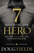 7 Ways to Be Her Hero: The One Your Wife Has Been Waiting for - Paperback