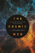 The Cosmic Web: Mysterious Architecture of the Universe - Paperback