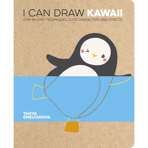 I Can Draw Kawaii: Step-By-Step Techniques, Cute Characters and Effects - Paperback