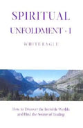 Spiritual Unfoldment 1: How to Discover the Invisible Worlds and Find the Source of Healing - Paperback