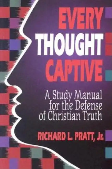 Every Thought Captive: A Study Manual for the Defense of the Truth - Paperback