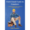 From Fossil Fuels to Freedom: Embracing Renewable Energy for a Sustainable Future - Paperback