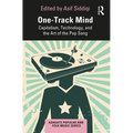 One-Track Mind: Capitalism, Technology, and the Art of the Pop Song - Paperback