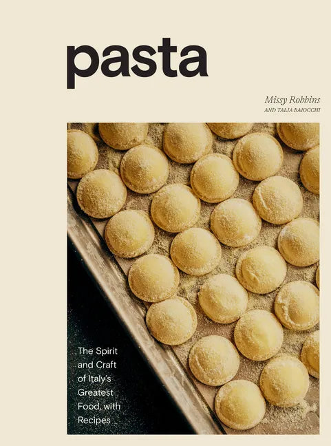 Pasta: The Spirit and Craft of Italy's Greatest Food, with Recipes [A Cookbook] - Hardcover