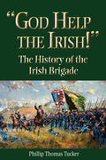 God Help the Irish!: The History of the Irish Brigade - Paperback