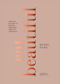 Eat Beautiful: Food and Recipes to Nourish Your Skin from the Inside Out: A Cookbook - Hardcover