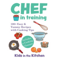 Chef in Training: 100+ Easy & Yummy Recipes with Cooking Tips - Hardcover