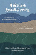 A Missional Leadership History: The Journey from Wycliffe Bible Translators to the Wycliffe Global Alliance - Paperback
