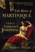 The Rose of Martinique: A Life of Napoleon's Josephine - Paperback