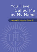 You Have Called Me by My Name: Praying with Fr. Joe Tetlow, Sj - Paperback