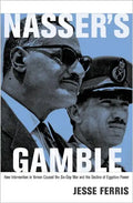 Nasser's Gamble: How Intervention in Yemen Caused the Six-Day War and the Decline of Egyptian Power - Paperback