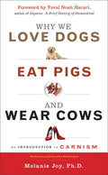 Why We Love Dogs, Eat Pigs, and Wear Cows: An Introduction to Carnism, 10th Anniversary Edition - Paperback