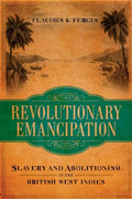 Revolutionary Emancipation: Slavery and Abolitionism in the British West Indies - Hardcover