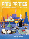 Arty Parties: An Entertaining Cookbook from the Creator of Salad for President - Hardcover
