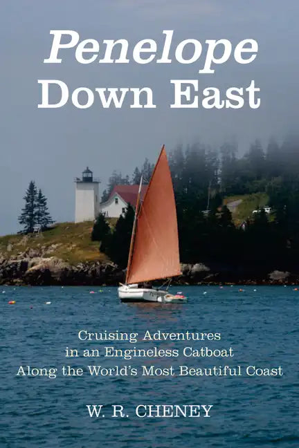 Penelope Down East: Cruising Adventures in an Engineless Catboat Along the World's Most Beautiful Coast - Paperback