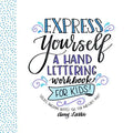 Express Yourself: A Hand Lettering Workbook for Kids: Create Awesome Quotes the Fun & Easy Way! - Paperback