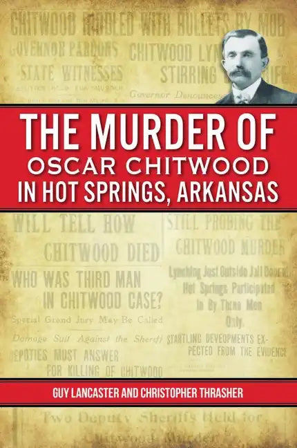 The Murder of Oscar Chitwood in Hot Springs, Arkansas - Paperback