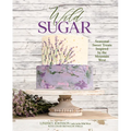Wild Sugar: Seasonal Sweet Treats Inspired by the Mountain West - Hardcover