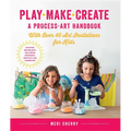Play, Make, Create, a Process-Art Handbook: With Over 40 Art Invitations for Kids * Creative Activities and Projects That Inspire Confidence, Creativi - Paperback