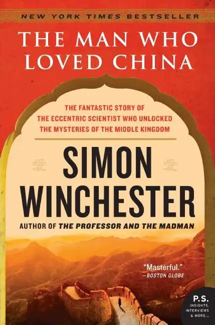 The Man Who Loved China: The Fantastic Story of the Eccentric Scientist Who Unlocked the Mysteries of the Middle Kingdom - Paperback