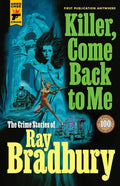 Killer, Come Back to Me: The Crime Stories of Ray Bradbury - Hardcover