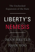 Liberty's Nemesis: The Unchecked Expansion of the State - Hardcover