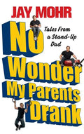 No Wonder My Parents Drank: Tales from a Stand-Up Dad - Paperback