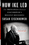 How Ike Led: The Principles Behind Eisenhower's Biggest Decisions - Paperback